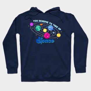 You deserve to take up space Hoodie